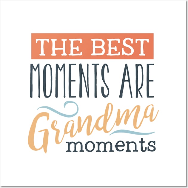 Best Moments Are Grandma Moments Wall Art by TinPis